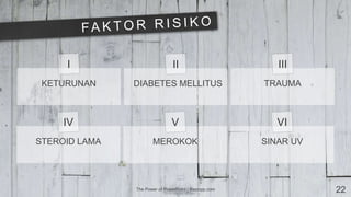 I II III
IV V VI
The Power of PowerPoint | thepopp.com 22
KETURUNAN DIABETES MELLITUS TRAUMA
STEROID LAMA MEROKOK SINAR UV
 