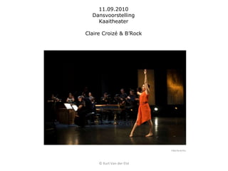 © Kurt Van der Elst 11.09.2010 Dansvoorstelling Kaaitheater Claire Croizé & B’Rock 
