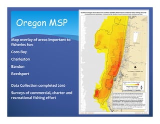 Oregon TSP
Map overlay of areas 
important to fisheries for: 
Astoria
Warrenton
Survey of commercial, 
charter and recreat...