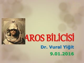 KLAROS BİLİCİSİ
Dr. Vural Yiğit
9.01.2016
 