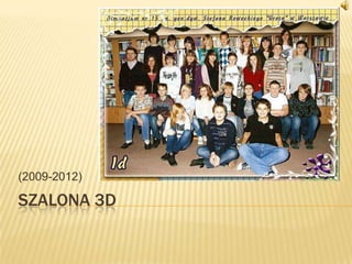 (2009-2012)

SZALONA 3D
 