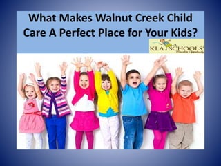 What Makes Walnut Creek Child
Care A Perfect Place for Your Kids?
 