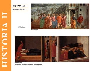 HISTORIA II Renacimiento siglo XIV - XV El Tributo   Historias de San Julián y San Nicolás   Masaccio Masaccio 