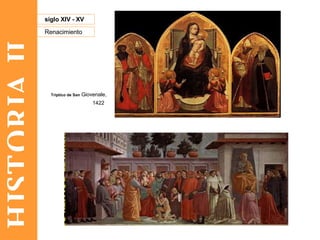 HISTORIA II Renacimiento siglo XIV - XV Tríptico de San  Giovenale, 1422   