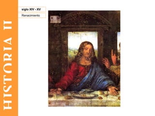 HISTORIA II Renacimiento siglo XIV - XV 