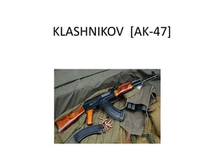 KLASHNIKOV [AK-47]
 