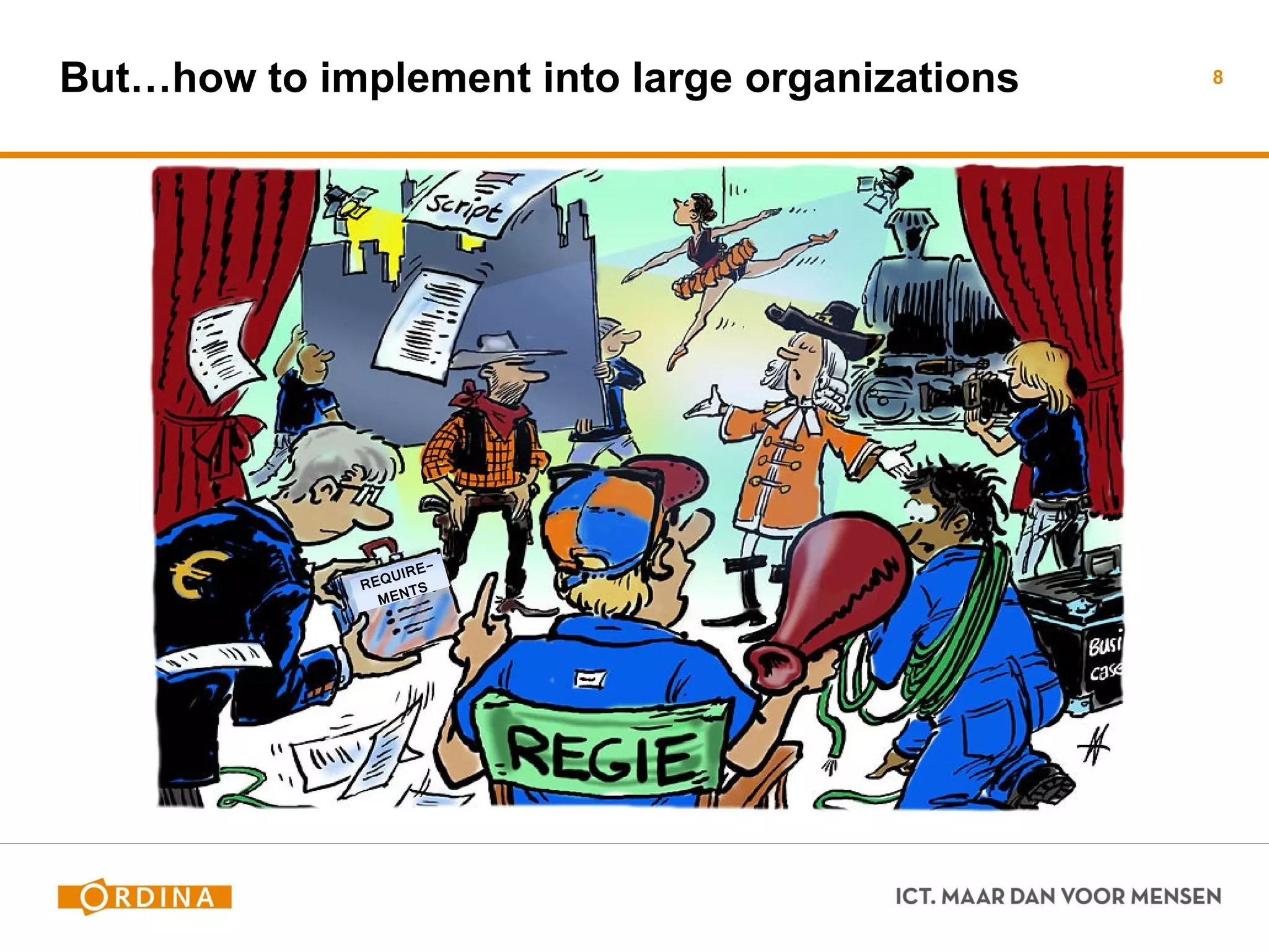 But…how to implement into large organizations 
8 
 