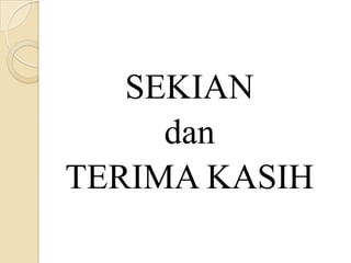 SEKIAN
dan
TERIMA KASIH
 