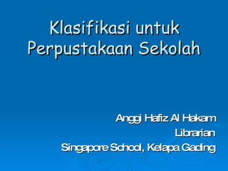Klasifikasi untuk Perpustakaan Sekolah Anggi Hafiz Al Hakam Librarian Singapore School, Kelapa Gading 
