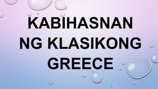 KABIHASNAN
NG KLASIKONG
GREECE
 