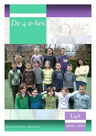 De 4 a-kes
         a-




                                L4A
VBS DE STAPSTEEN - VELDEGEM   2009 - 2010
 