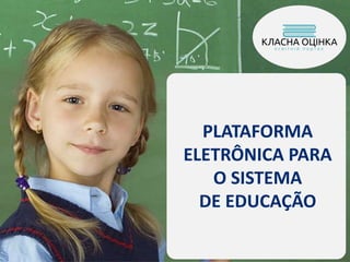 PLATAFORMA
ELETRÔNICA PARA
O SISTEMA
DE EDUCAÇÃO
 