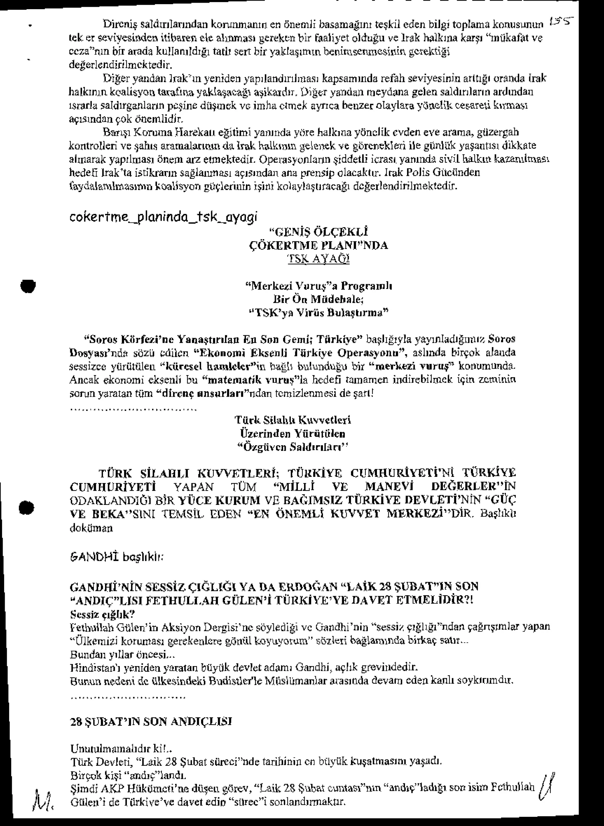 Disnil saldda.Ddan koruMorn endnenli b.saDagrn te$fit edenbilgi toplm! IonusDu. ljs
lek q sevilesindennibaFn .le al)Mas Berckon
bir ilalitet oldutu velral h.lkim ket 'lnlkafal ve
ccza'nn bir aEdakullanrldlgrtatl' sefibir yakla!&n benin*Bcsiniq gciekrigi
Diler ta)dh lFk'nteniden jalilandtrlDraskapsanuda
Efahseviyesinjn
annEr
oranda
lnk
halkDn L.alisyo$llRin y.klataca€arikddtr. Dii€r yanda! heydea gelensaldhlann ardmdrtr
$turla saldtrgdlldn pcjinc ditmck voimhaclnel alrlca beuer ollylaB tihelik csren krn6r
Battr (onna liaiekatr eEilihi yarnda ydrelalk,na yonclik cvdenele arama,giizeryah
Io roUerivetah6 aiaoaLt'oo datr.k h.lkrnh lelc,€k re gijrseHai ite snnliit ya!!nl& d&kate
aidailk yrpndas 6nen @ emektedn.Opeustonhu Siddeiliicias yamndasivjt htLklnLsandasL
hedefililk la irtikE D saEtadasr !9D,ndar anar.ftns'p olacaknr.l.Jk PolisCtcijnden
liydalannhasbr lcliqon si:qle.nriniriii kolaylart&ca6 dcAerlendinhekledn.
cokertmeJlonindo-1sk-oyogi
"c[]i$dLCEI<Li
qOKIIrTIVTEPLANI'NDA
'rs(AYAOI
',Mortqi ydrur", Prog.anl'
Bir On M denaLr
"TSK')r Viris Bula!t,rnr'
lrsorosKdrfoi'nc Y,na$nlta! E! SonCehij Tiirklre" batlrE
yleyay'nladrgnnrz
Soros
Dmtls'di sijzijodilcn(Ekonoii Ekenli Tiirlave Op€rastontr",aslDdabngokala a
re$izco ynriilnletr akii.sel haBLlcr'in llailr brll ui! bi "n.r)r€zi rurur" konlnond..
Ancak ekonoDi elrenli bu "halenalik yurur"la hedefi tanand ind;ebiloek iqin aninin
rotunylratd ltin "dir.nc ln!{rl,rfndan tcbizlemesi delanl
TnrL SilslLrKwvetlcri
Uz.rinden
Yn.nriilen
"d,sntcn Sald'.'I..1'
rilRK sir-Arr,r 1<ur.vir1-ERii
TiiRKlyE crrMnu?lyori'Nl TtIRKYD
CUMqTJRiYDTi YAPAN TUM "MiLLi VE MANDVi DDEOR|jDI'''iN
oDAIILANDTCT
BIRyilcr KURULv! BAaiIMsIz
rilRKirr DEVLETINiN
"cilc
VE BE(A''SINI TEIVISILEDEN "9N dNEMLi KTlr'VET MERI{EZI''DIR. B'5I&11
aANDHI
boslk|l:
GAND4i'NiN
slssiz cIdLIEt YADAtrRDo.iAN
.LAiK 28SIJDA.I"TN
SON
,ANDIC"LIsI
!ETEULT,AII
ciiLEN'iTiiRKiYE'YE
DAvET
ETMELiDIR?l
!e$lllahCn10n'inAksito.Deryisincsijyledigi
vc Gandlinin sessi
z glglrgr'ndan
gaEn
nn ld yapan
''Ulkcnizi kordas g€rek€nlcre
siiniil Lollyordn ' sizlei ballamnda bnkal salrr'
Hindnian yenidentaElan b{ynk devletadm, Otudhi, a9l& srelndedir
B$uu ned.ni dcnkesindekiRndisrl./le Miisliioadar aEsnda devah edenkanhsoyktrmdtr.
28$UDAI'IN SONANDICLISI
Tiirk Devled,"Lrik 28 $!bar siirci"hde faihini! ci biiyiik tlsaloard yatldr.
$jDdj ,/KPHiiktrmli're diiletr g{Fa, "Laik 28$bat c$las" r "nndlt'ladrb so! nib lrlhullah
C er'i deTii*i,e'!e davelediotilrec"i son
landr
makrr. l(
tvt,
 