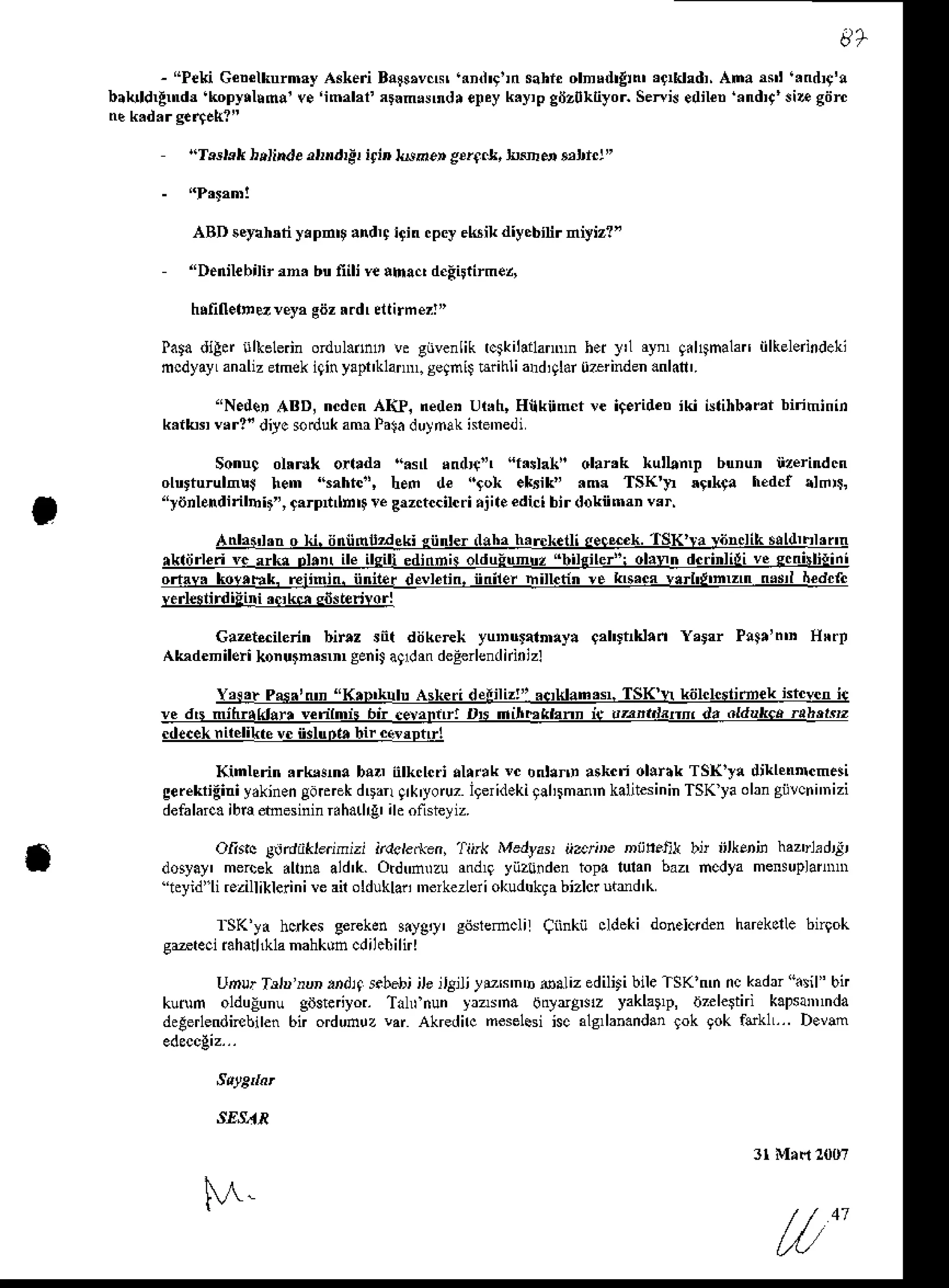 - .Peki GeDclknrn'yAd{eri Ba$,vcr, 'rnd'9ln sahieolndtlrn' 'qrklrd,, Ana '$l '.nd4!!
brk d{ndr'kopyrl!m!'v.'imal,r' rlsn,lndrotey k.y,p gilzokliyoi Seni! edilen.nd4'.iegdn
"T$lelt ,rlinde ,rrndrg,iliD lrn.r g*f.L, Ied enicr"
ABDscFhdi y.pn$ .ndu lgin.pcJekik diy.binr niyiz?'
"Denilebilirrn. buliili ve!h.c, d.Eifirmez,
hlfill.lnq vey,giizr.d, dtirmezr"
PatadiEff iilkelednordul..tur !e giivenliktctkilailanNn
h.i ]'1 ry gil{nalan iilkeledndeki
mcdyayL
analiz
ehek iginyaptklannlsegn$Erihliard,glar
uzrrinden
.nl.n'.
"N.de, ABD, ncdcnAIIP. nede' urNh,Hikim.t '. i9.rideniki islihb.mi biriminin
k.ihr vrr?" diycsoilukamrPaJa
duynakisre'nedi
Sonng ohdk o.lrd' ".sl ,nd4' "rr!hk" olank tutLnu
olwturulnw hem 'tahtc", hen de "toh .krik' rms TSK'I r9'[9a hed.r rlmx,
"riinlendinbir", g.rpn n$re Brztrccilci.jileedici birdoknm$ Hr,
ofrrvr kol.bk. reiinin. iiniter dsvlerin. iiniler hillctin re k6.ca vrrl'!'num n,il iedcfc
verleslirdiiiri'okM g&terivorl
Cantsilenn bir.z rft dijkcEk yu'ntr'elnly. 9,|'!trkhn Y,rar P!tr'n'' HNqr
Akadenilerikonurn.sn geniJ
a91drn
deEerlendninizl
Y,!,t P6r,n'n "K.p'kuru Asle|i dsiiliz!" 'c,Uan,s. TsK'u ki clcsiimek istcvcnic
cdoc.k nirsliki. vc nrlupr. bir c.uptrl
ler !lrhd h.nl,. !.(s.r. ISKr rhD.li[ $U'hl'nn
Kinlcrin .rke!n! baz, iilkdcri rlrrrk !c onlrln askcri ollr.k TSX'r1 diklenncnesi
geiekrigi yrkinen
garcEkdqar qrk'yoru7
lgeridekig!1,tmdrkalitesininTSKyaobngiilcni'nizi
defalao.ib€tuesininrahatlrg'ik ofi*eyiz.
Otnc lardiikle.inizl i/d.r€dcn, ?ii.k Medya' iiairE Dtttt! bt itiktin haztrhd{,
dosyoy'mercek.ltrna ald'k. Otdtrnrzu rndl9 yiiz[iden top. lulan baz,ncdya mensup]anNl
''ievid"lirezilliklerini
!e airoldukla.'nerkezLer
i okudukc
abizlcrutrd'k
lSK'ya hcrkes gereken siyg,y' gijiemclil Ciinkii cldeki donelcrden harekclle biriok
Cmtecii.h!d&1anahk0n cdilchilirl
Unui Ir,D nuDrrd4 s.bslDi
iieiJ8,ljles'n'h mdiz edilitibileTSK'nh nckrdrr'1$l" bn
kunn oldugunu giJ$eiyor. Talfnun yrzrna btryrg,ez yaklalp, n7f,le$ni kaPsamnda
delerlendi*bilen
6n ordunuzlar akredircnesel.siisc als,lanandan
9ok 9ok f6klL.. D.vm
srstx
N^-
/1'
 