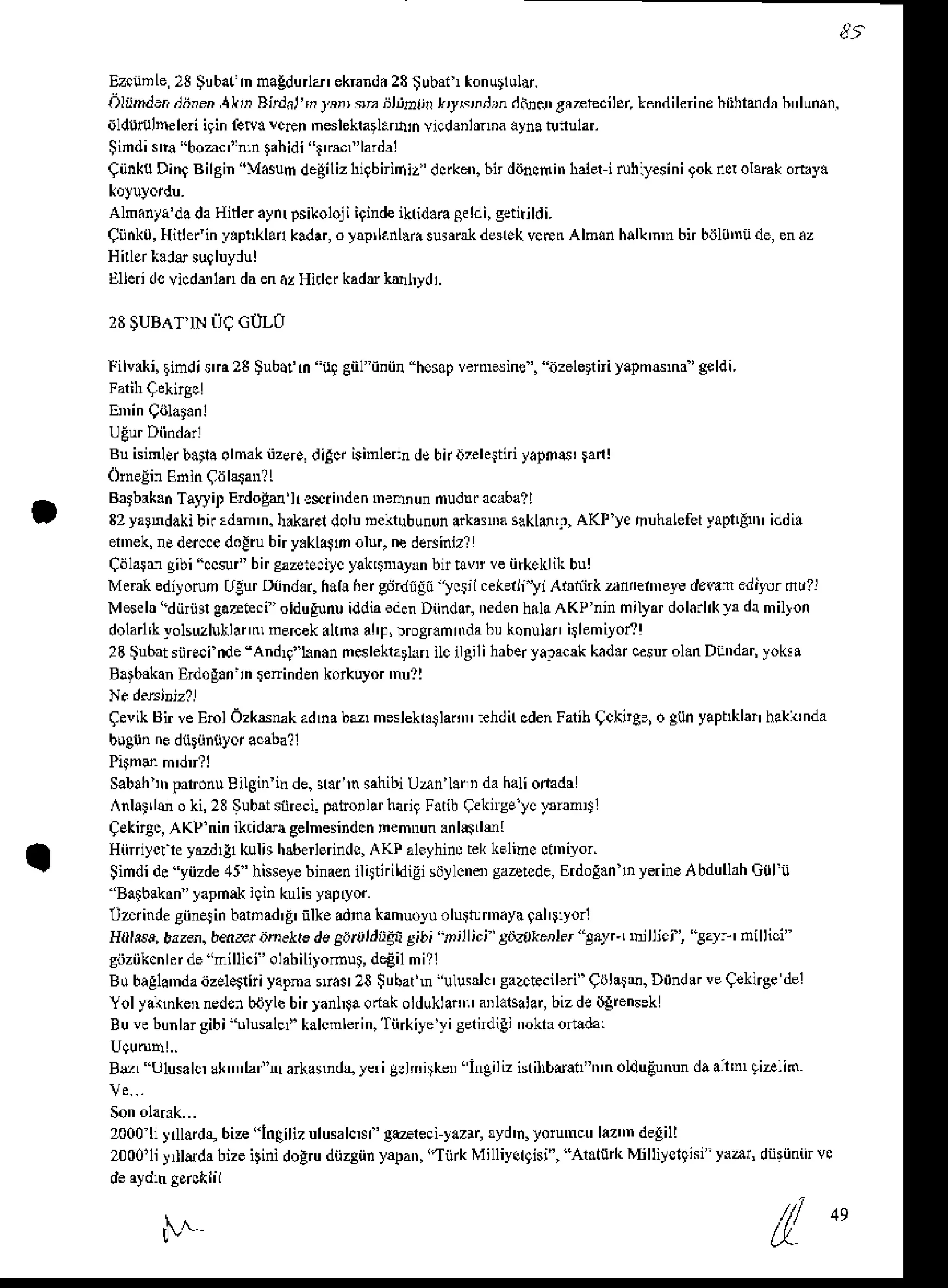 Ez.iinle,23$ubafh nagdurlr' ekrandd
23fubrfr konurlul$.
OltDdsn di,nenAlf Bjrd.)'n lur srr blrnrr krysrndrn ddr gEiecjlcr,l$dileine btihlaidr bulunan.
0ldftulneleri iginfe!!. lcEn meslekrarl.ndinvlc&nhnna aynatunular.
Simdiera boacl'nrt.hidi ref lardai
Ciink Din0Bilgin 'Masum
degilizhigbnidit'dsken.bn diincfrin
haleri tuhiyesinigokndolaak
onry.
Alm.ny.'dadaHitleraynrpsikoloji
iginde
ikridaaBddi,setitildi.
Ciinko,
likain yapiklankadar,
olap,lanlnisusr[kdeiekvcrctr AlBanhalk'nDbn biilo'nu
de,enaz
Uleridcvicd$landaenazHitlerkadrk nl,ydi.
23SUBAT
N ilc Glll-o
tilvaki,tindi!m23 $ubdtn u! giil iiniin hesap
vem$ine'. iizeleiniyapmsna'geldi.
Bu isiml* baia olmakiizere,
dilq isimlerin
dsbknTehgniyapndi Fnl
Brrbak.nT.tf it EdoEe'lrcscii'denmennun
nudufacaba?l
32yatndakibirrdan'n.h.k.r.l dolunekrubun0n
arka$a s.klm'p,AKl yehuhalefet
yapnlnniddi.
etnek,!E d.rccedo!rubiry.klaJn olur,ni de*iniz?
Cdlatm gibi tcsud bir szzetE.ilc yak$nuyrn bir Fw veiirkeklik bu!
Mflrk ediyosn UgurDiind.r. hah 6ff eiirdili tcstl ce(erlili Airiiirk anietner€ d€€n e'14!. du?l
Mesehi diiriiegaTrleciolduEunu
iddia
eden
Diindar,
neden
hilaAKP ninmilyardolarlrkyrdamilyon
dolarl'kyolsuzluklantr,
nercek.l.'n! al'p,Drogranidabu
konullnitlemilor?!
23$u6at
siirei nde andl. l.nanneslekrarhn
ilc ilgilihrberyapac*kad* ksur ol.n Diindar,
yoksi
Ba$rkan Erdoganin $nindEn kor*uyo nu?l
CevikBir veEnl Ozksnakadnabo meslekbslantr'
tehdir
cden
Farih
Crckiiee,
o gth yaPhklar
hakk'nda
bugtinnediiriin$yor acrba?l
Sabah
,trprronuBilginidde.$an sahibi
Uan'lani dahaliofadr
AnlalLluo ki,23 $ubdsiireci.
paborlarharil
F.dbqek"seycFramDl
CEkir8c,
AKP niniktide! gelnesindcn
nemnun
anla:Llsl
H{'.c Fr3rd |-li l,&6"'
fl Jc A(P,el
Simdi
'l. yiizde
45'hisseye
binaen
il4tnihiEisdylcneD
saalcde,tudo!.n oyerin.AbdullahG0lii
''Balbikan
laphak iqin kulk y.pryor
Uar indegiinEs
in bah ad'E iilk. adrna
kamuoluolutb nnaya9 ryorl
Hrls,' b?zen.bftar trelte & Arrrdt$i gibt -rillici giJzrk'ler'layrL billici ',
lal!' nillici'
giiziikcnhr
de 'nillici ' olabiliyomuideEilmi?l
Bu bagla'nda
i'zel.itiyapma srasr23Subafm'ulusdc'
saetecileri"
Cdrasb.Diind$veCeknse
del
Yol yaknken
neden
bnylbbirlanlNaohrkolduklai,tr'
arlasalar,
bizdeilgreftek
Bu vebunlargibi 'ulusalel kalcmleiin.
'fiirk
iye'r i seridigi nokraoilda,
BrL Lilu:alcraknlalrarkarndq]erigcln4ker"ingilizGrihbdlif'nnol'iuBunundaalt tialin
2000li ydlarde,6iz"lngili?ulusalcsl'g@reci
)azir,ryd'n,roiumcul-m delill
2000'1iy l&da bizeigini dolru dii4iin y{an, ''Iii* Mi11iyEl9isi",
'Ar.turk Mi lliyeqnf yaar, dniinif vc
M
 