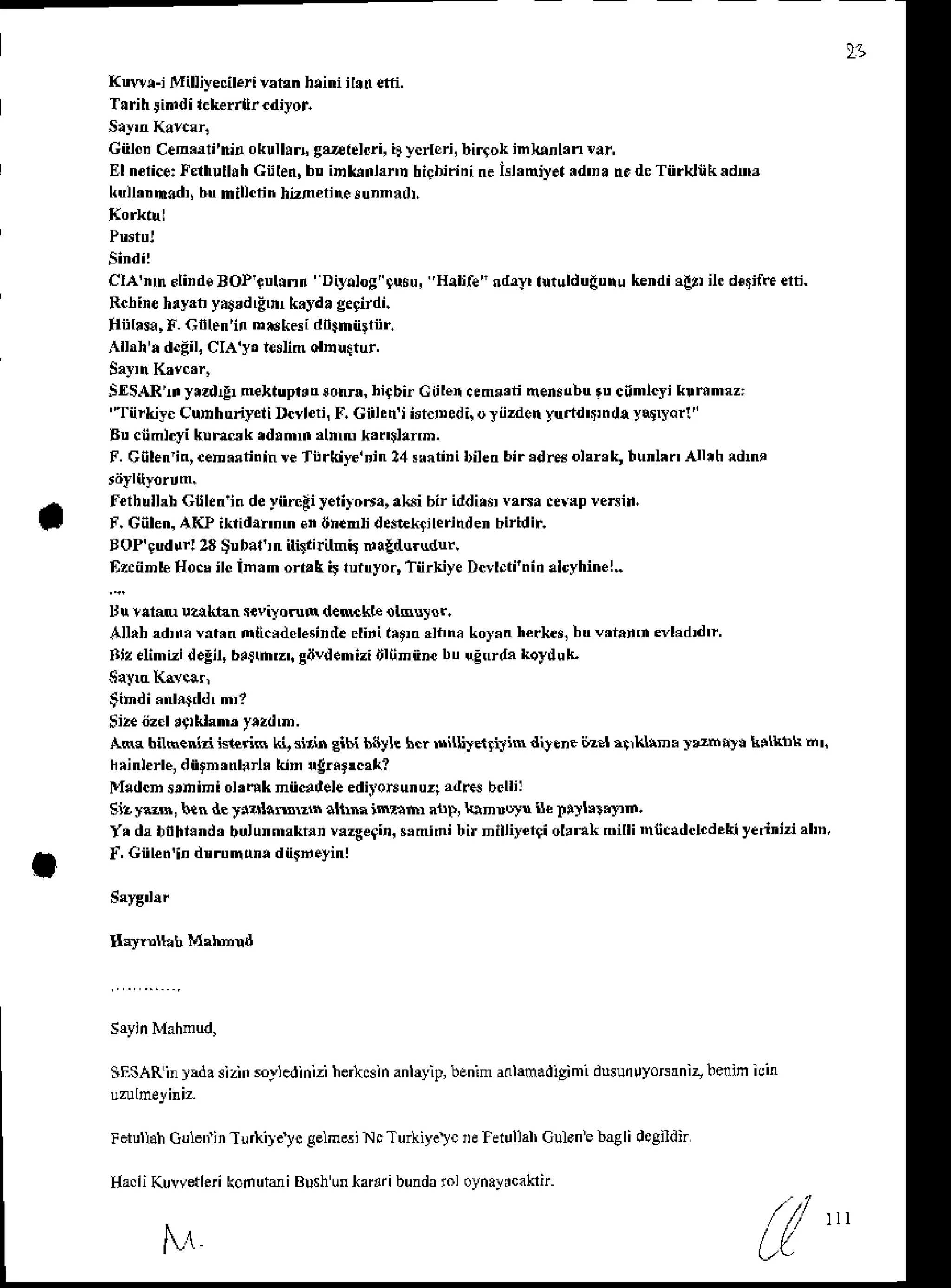 2t
t(nw.-i Milliyecileri vrhn h.ini il.d efri.
T.rih riddi lelie.rtr €diyoi
CiilcDCen.rli'nin okullrl gulelrri, ir yerlorijbirrok ink nl.nrar,
Et nericeleihulhh Ciiten,bu iDknhnn bigbiiinineislrniy.l rd'n. n. deTiirkttik xdnB
kuilrDn.dr bunilictin hiacrin.lurnadr
CIA'rhelindeBoP'qul.nn'Diy.log"qusu, Haljfe"rdry, htuldulunu kendi,!, il. derifGerti-
Rchinehnyrt yrtrd'E n k.yd. g.9irdi.
Hiilrsa,F. Cnbn'in n.rk6i d0shn!fiif;
Allrh'. d.iil, CIA'yr ieslimohu$tur.
Sf,SARlnyrzd4 nektuprrn sonrx.hicbi Ciiler.rm.'ii nenrubu!u cnmtcyikunmz:
''Tnrkiy. CunhunFliDcvlet, r. Giilen'iist rDdi,oriizdenytrdd"'ndrya!{or!"
Bu cnmictikuFsk .drm ,lnn k,nslrrD.
f. Clilen'jn,ceh.rtinin'e Tnrkiye''in 24sNarini
biltn bir.dre oirek, hunlin all.h rdn!
felhulhh Ctlrn'in deyiireEiyeiiyoda,al$i bir iddib v,na ce{lp v.^in.
F. Cnhn.AKP ikridar'nmer dn.nli d*ekril€rinden biridif,
BoP'gudur! 23 Subat!tr nqri.ilnij dlldurudtr..
tz.anteHo* ilein.m orrrki! IuruyD.,
TiirLiyeDcvt.ii'nii .l.yhinel..
Bu ldm uaLhn $viyoru( demkle olBnror.
Allrh d,na vitrn nucdele.ind. cliri trt,n rrna koy.n he*ei bu
BtzdimizideEil,
brjrhrz', giivdemizinlUniire
bu uEnrda
koydu|l
Size
iiz.l ,9lkhm, y.zdm.
ARe biheniri iseriR ki,3i'ih sibi b$ylc 6r $iUijdriJin ditr'r ijz:,|4,kUn' Jthlt5 t.tktk n'.
h.inl.rle,diitnrnl.rl, kin !!.l'm,k?
Mdcn eDini ol'ok niicrileleeditohunuzi"dm bclli:
Si,ya3n,htndrttalaNu$.ftmint hrrntibnnoltilcl'!)ll'rt m.
tr dr bnhhnd' briurm'ktnn vizge9in.
s,mini bir nilliet9i otrdk milli niicrdclcdckiyerinizi,hD,
I. Giilen'in{tnrtrnun. dnrreyinl
SFSAR
in)!da sizii soyledinizi
hei{Ninanlqip,benim
a0lmadlgimi
drsunlyo^rniz,
beninicin
. 1 ' l , h u J 1 i ' l - ' t t r e ) . . . m -  . . u  . r ' ^ . . . l . r d lr i i . n e b ' g hd " g l J i
Hrl Ku1erl*'ronurdiBush!Dl;irr'bundJr.
ojna)(ilrir
L(/
"
 r
 