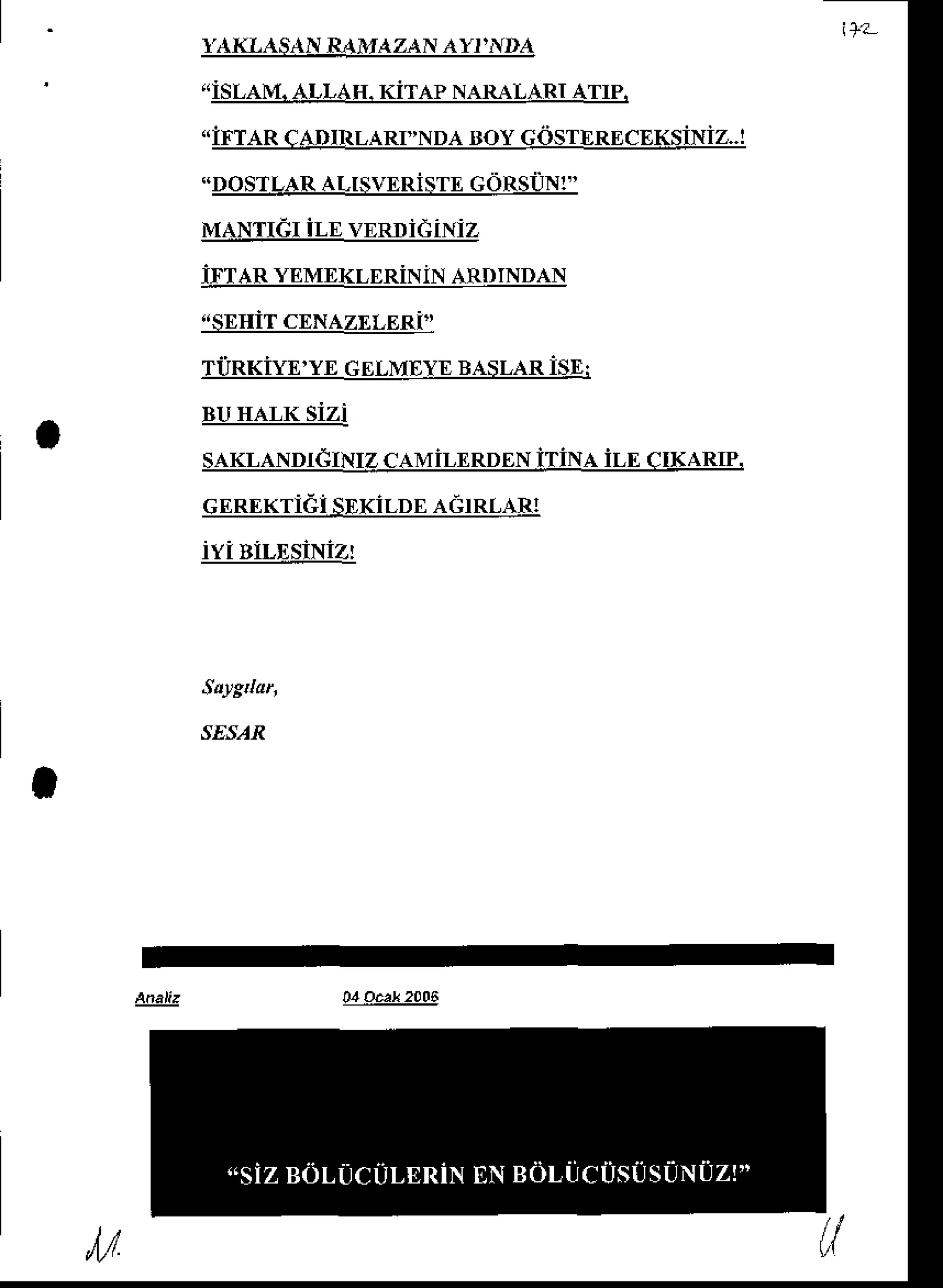 }'AKLASAN RAMAZAN AYTIIDA
*ISLAM.ALLAH.KiTAP NATL{LARI
ATIP.
.IFTAR CADIRLARI"NDA
BoY GOSTERECEKSiNiZ..!
"DoSTLARALISVf,
RisTf, GoRSUNT'
MANTIEI iLE VERnidiNiz
iITAR YEMEKLERiNiNARDINDAN
.sEHiTcENAZf,LERi"
TiiRKiYf,'YEGEj"MEYE
BASLAR
isE:
BUIIALK SIZI
SAKLANpTCINIZ
cAMiLf,RpENiTiNA iLE cIKARrp.
cERf,KTidi sDKiLpEAdTRLAR!
iYi BiLtrsiNiz!
.tEs,4-R
 