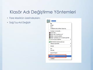Klasör Adı Değiştirme Yöntemleri
• Fare klasörün üzerindeyken;

• Sağ Tuş-Ad Değiştir

 