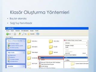 Klasör Oluşturma Yöntemleri
• Boş bir alanda;

• Sağ Tuş-Yeni-Klasör

 