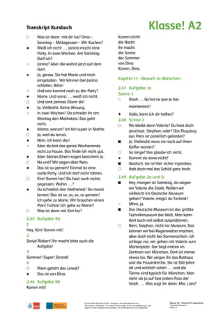 Transkript Kursbuch
© Ernst Klett Sprachen GmbH, Stuttgart | www.klett-sprachen.de |
Alle Rechte vorbehalten. Von dieser Druckvorlage ist die Vervielfältigung für den
eigenen Unterrichtsgebrauch gestattet. Die Kopiergebühren sind abgegolten.
Klasse! A2 – Deutsch für Jugendliche
Transkript Kursbuch
Seite 18
□
●
○
●
○
●
□
●
○
●
□
●
○
●
□
●
□
●
□
□
●
○
♦
□
■
□
●
■
□
■
○
■
□
 