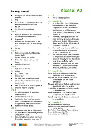 Transkript Kursbuch
© Ernst Klett Sprachen GmbH, Stuttgart | www.klett-sprachen.de |
Alle Rechte vorbehalten. Von dieser Druckvorlage ist die Vervielfältigung für den
eigenen Unterrichtsgebrauch gestattet. Die Kopiergebühren sind abgegolten.
Klasse! A2 – Deutsch für Jugendliche
Transkript Kursbuch
Seite 8
♦
□
♦
□
♦
♦

♦

♦

□
♦
■
□

♦
□
♦

♦

□
■
■
□
■
□
○
□
♦
○
♦
○
♦
○
♦
 