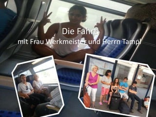 Die Fahrt
mit Frau Werkmeister und Herrn Tampl
 