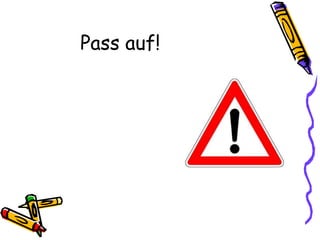 Pass auf!