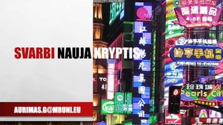 AURIMAS.G@MRUNI.EU
SVARBI NAUJA KRYPTIS
 