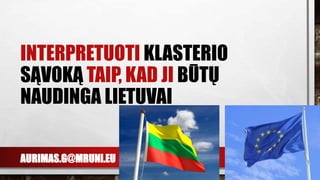 AURIMAS.G@MRUNI.EU
INTERPRETUOTI KLASTERIO
SĄVOKĄ TAIP, KAD JI BŪTŲ
NAUDINGA LIETUVAI
 