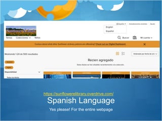 Yes please! For the entire webpage
Spanish Language
https://sunflowerelibrary.overdrive.com/
 