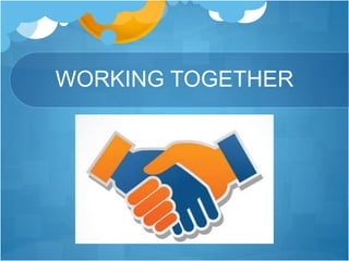 WORKING TOGETHER
 