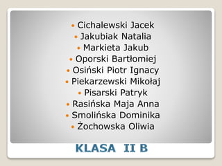 Cichalewski Jacek
 Jakubiak Natalia
 Markieta Jakub
 Oporski Bartłomiej
 Osiński Piotr Ignacy
 Piekarzewski Mikołaj
 Pisarski Patryk
 Rasińska Maja Anna
 Smolińska Dominika
 Żochowska Oliwia
 
