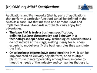(źr.) OMG.org MDA® Specifications 
Applications and Frameworks (that is, parts of applications 
that perform a particular ...