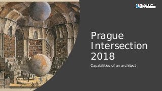 Prague
Intersection
2018
Capabilities of an architect
 