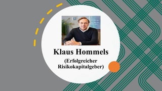 Klaus Hommels
(Erfolgreicher
Risikokapitalgeber)
 