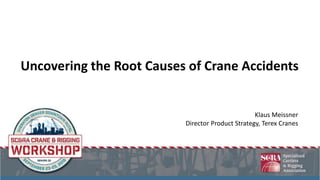 Uncovering the Root Causes of Crane Accidents
Klaus Meissner
Director Product Strategy, Terex Cranes
 
