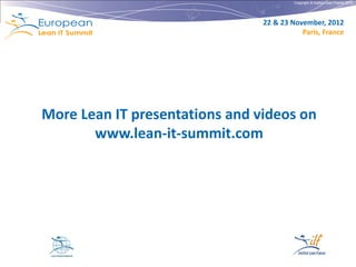 Copyright © Institut Lean France 2012




                                22 & 23 November, 2012
                                           Paris, France




More Lean IT presentations and videos on
       www.lean-it-summit.com
 