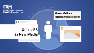 Klausz Melinda
közösségi média specialista
Online PR
és New Media
 