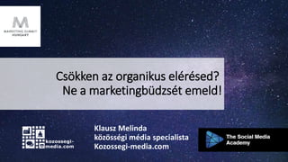 Csökken az organikus elérésed?
Ne a marketingbüdzsét emeld!
Klausz Melinda
közösségi média specialista
Kozossegi-media.com
 