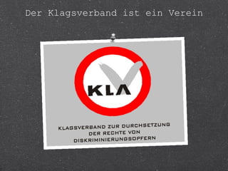 Der Klagsverband ist ein Verein 
 