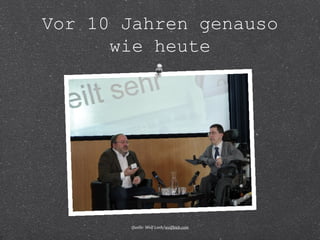 Vor 10 Jahren genauso 
wie heute 
Quelle: Wolf Leeb/wolfleeb.com 
 