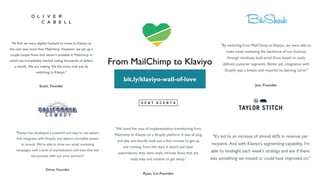 From MailChimp to Klaviyo
//
bit.ly/klaviyo-wall-of-love
 
