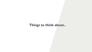 Things to think about..
 