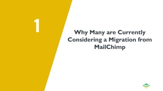 1 Why Many are Currently
Considering a Migration from
MailChimp
 
