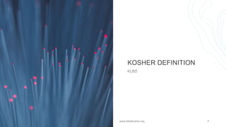 KOSHER DEFINITION
KLBD
20XX www.klbdkosher.org 7
 