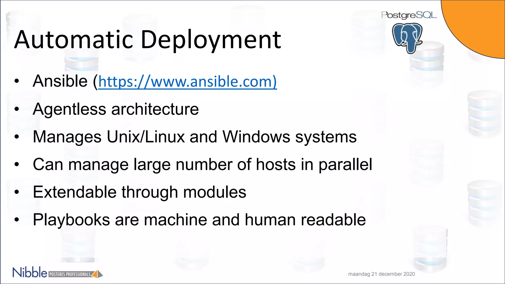 Automatic Deployment • Ansible (https://www.ansible.com) • Agentless architecture • Manages Unix/Linux and Windows systems • Can manage large number of hosts in parallel • Extendable through modules • Playbooks are machine and human readable maandag 21 december 2020 