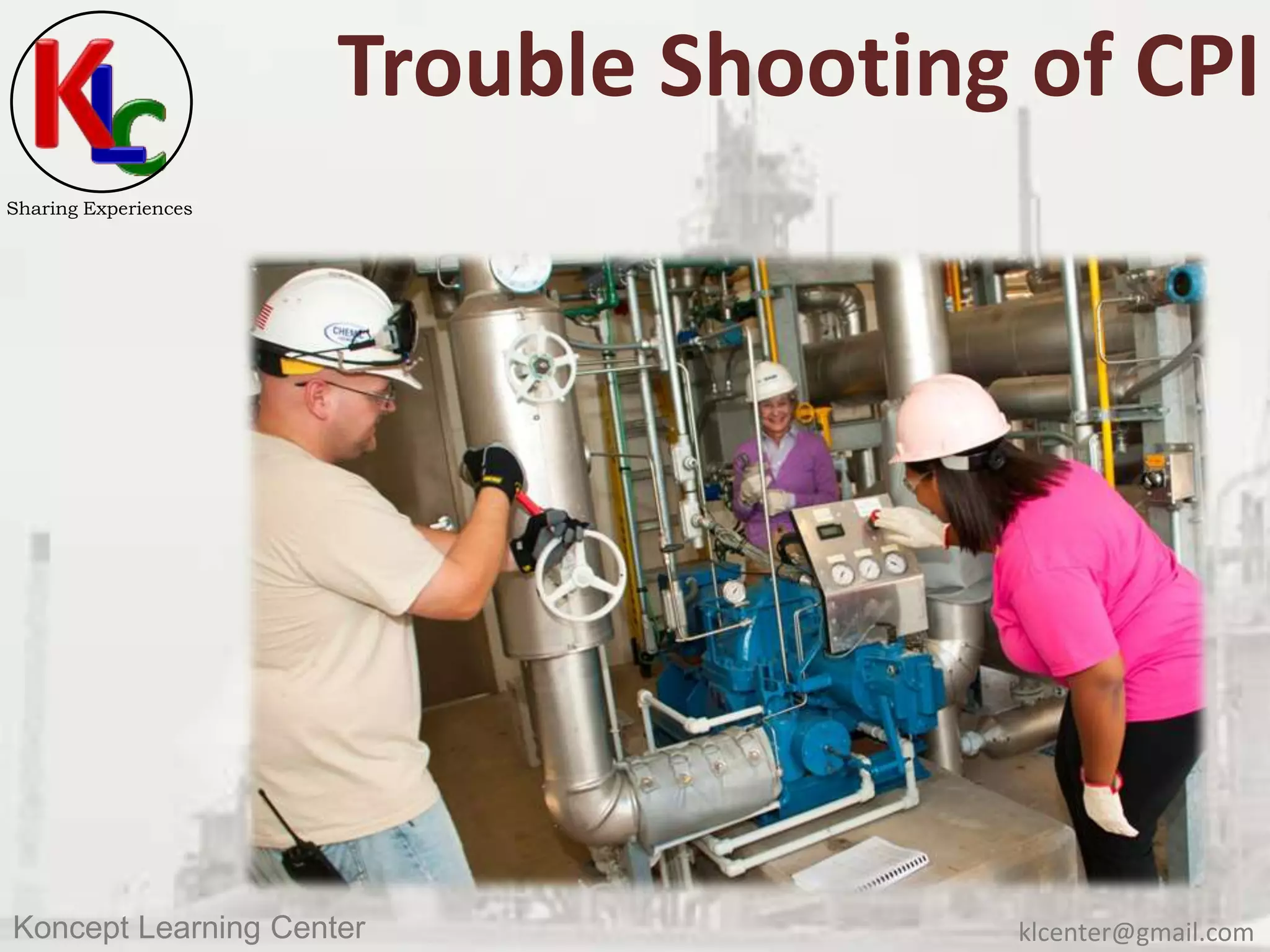 klcenter@gmail.comKoncept Learning Center
Sharing Experiences
Trouble Shooting of CPI
 