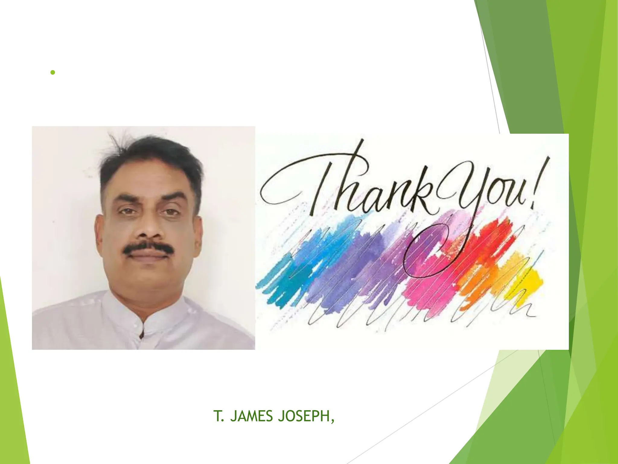 .
.
T. JAMES JOSEPH,
 