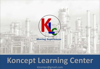 Koncept Learning Center
klcenter@gmail.com
Sharing Experiences
 