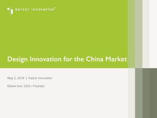 Design Innovation for the China Market
May 2, 2018 | Kaizor Innovation
Elaine Ann, CEO / Founder
 